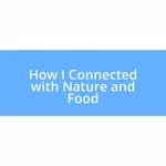 How I Connected with Nature and Food