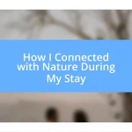 How I Connected with Nature During My Stay