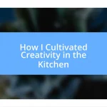 How I Cultivated Creativity in the Kitchen