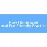 How I Embraced Local Eco-Friendly Practices