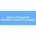 How I Embraced Mindful Travel Principles