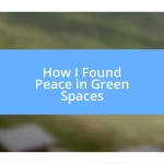 How I Found Peace in Green Spaces