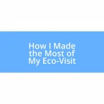 How I Made the Most of My Eco-Visit