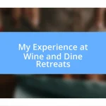 My Experience at Wine and Dine Retreats