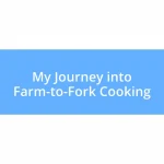 My Journey into Farm-to-Fork Cooking