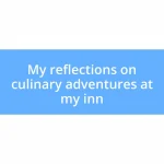 My reflections on culinary adventures at my inn