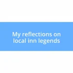 My reflections on local inn legends