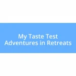 My Taste Test Adventures in Retreats