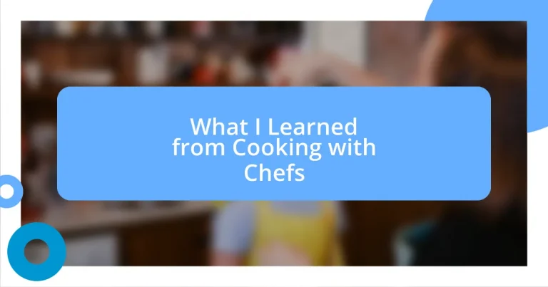 What I Learned from Cooking with Chefs