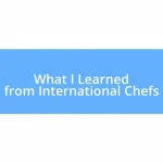 What I Learned from International Chefs