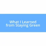 What I Learned from Staying Green