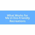 What Works for Me in Eco-Friendly Recreations