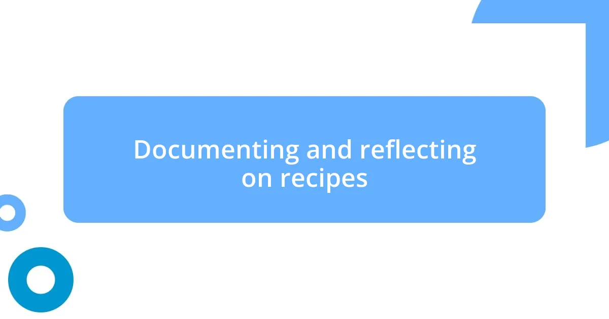 Documenting and reflecting on recipes