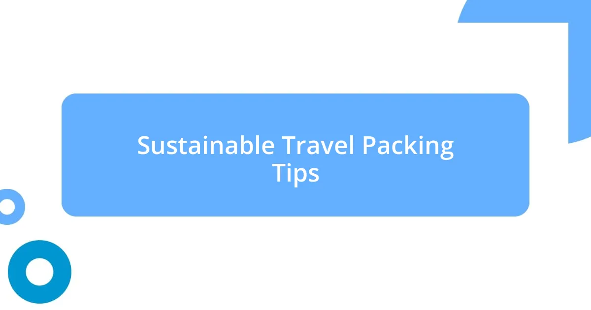 Sustainable Travel Packing Tips